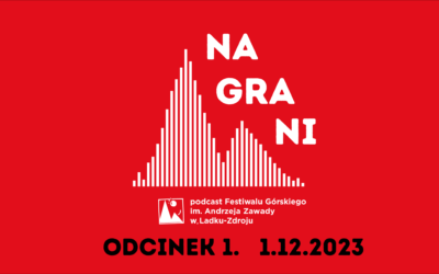 NAGRANI! Wysłuchaj podcastu Festiwalu Górskiego im. Andrzeja Zawady